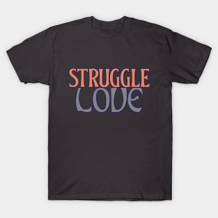 Struggle Love Tshirt T-Shirt